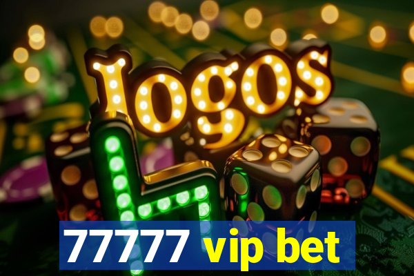 77777 vip bet